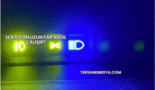 Seat Leon Uzun Far Nasıl Çalışır?