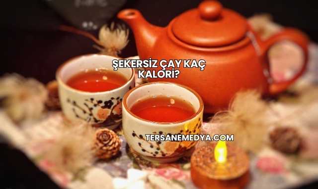 Şekersiz Çay Kaç Kalori?