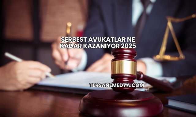 Serbest Avukatlar Ne Kadar Kazanıyor 2025