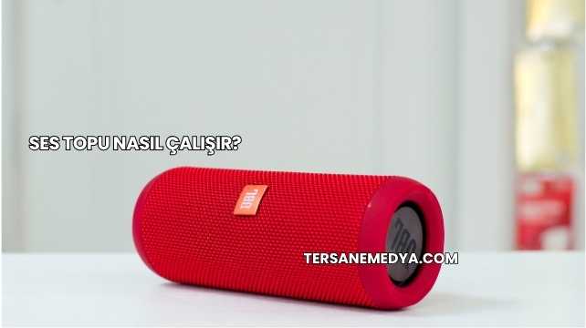 Ses Topu Nasıl Çalışır?
