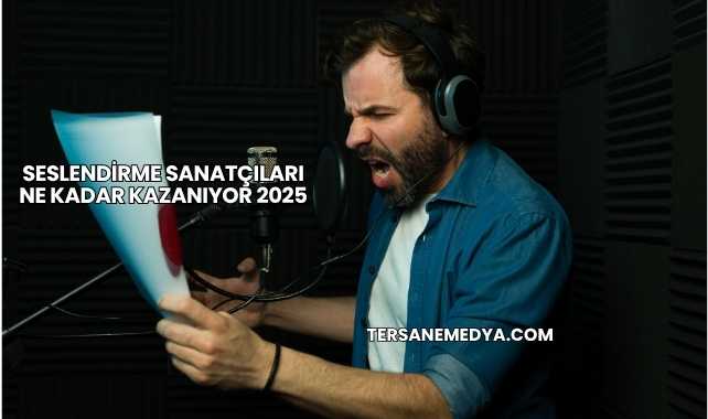 Seslendirme Sanatçıları Ne Kadar Kazanıyor 2025
