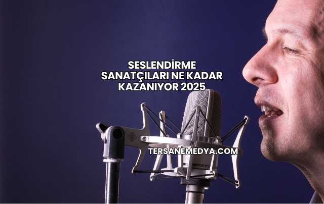 Seslendirme Sanatçıları Ne Kadar Kazanıyor 2025