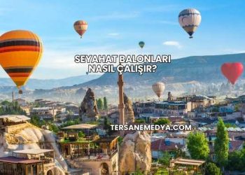 Seyahat Balonları Nasıl Çalışır?