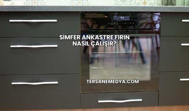 Simfer Ankastre Fırın Nasıl Çalışır?