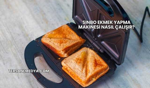 Sinbo Ekmek Yapma Makinesi Nasıl Çalışır?