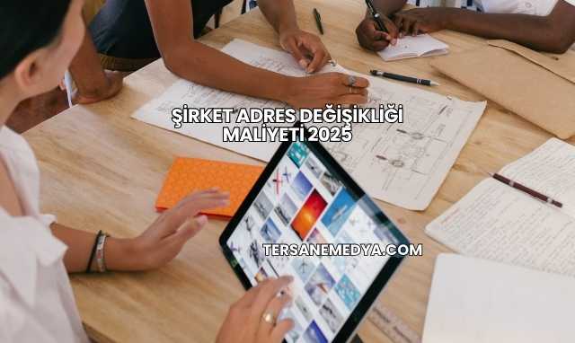 Şirket Adres Değişikliği Maliyeti 2025