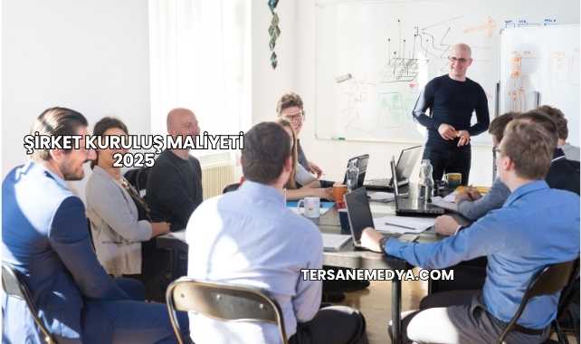 Şirket Kuruluş Maliyeti 2025