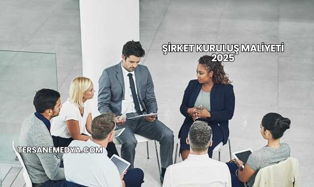 Şirket Kuruluş Maliyeti 2025
