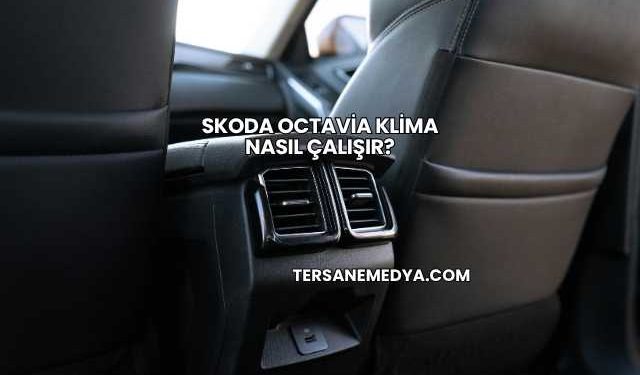 Skoda Octavia Klima Nasıl Çalışır?