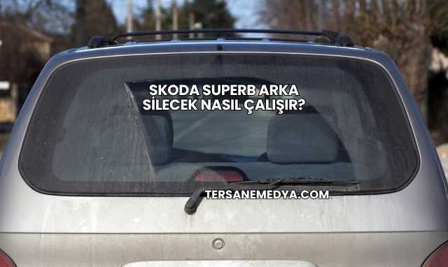 Skoda Superb Arka Silecek Nasıl Çalışır?