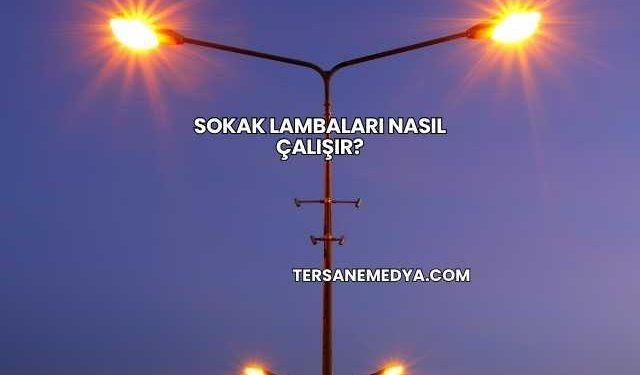 Sokak Lambaları Nasıl Çalışır?