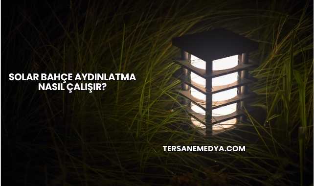 Solar Bahçe Aydınlatma Nasıl Çalışır?