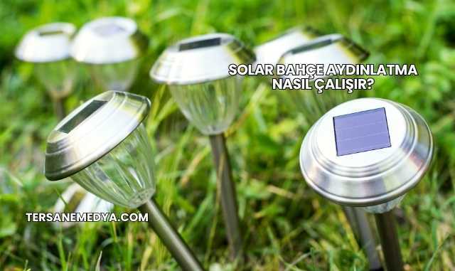 Solar Bahçe Aydınlatma Nasıl Çalışır?