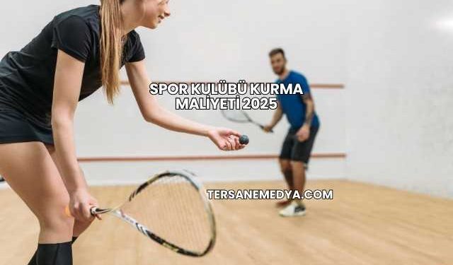 Spor Kulübü Kurma Maliyeti 2025