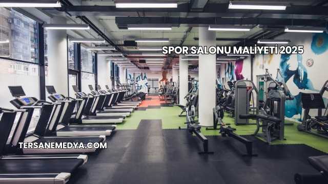 Spor Salonu Maliyeti 2025