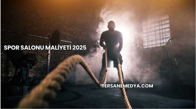 Spor Salonu Maliyeti 2025