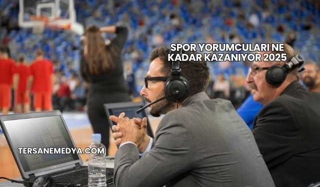 Spor Yorumcuları Ne Kadar Kazanıyor 2025