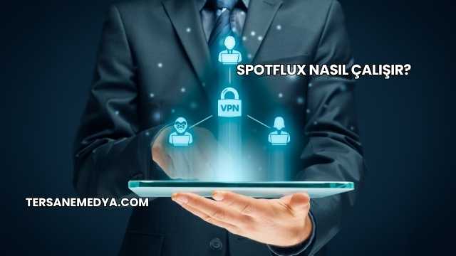Spotflux Nasıl Çalışır?