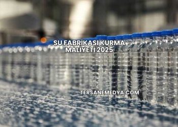 Su Fabrikası Kurma Maliyeti 2025