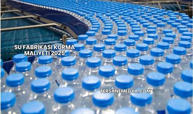Su Fabrikası Kurma Maliyeti 2025