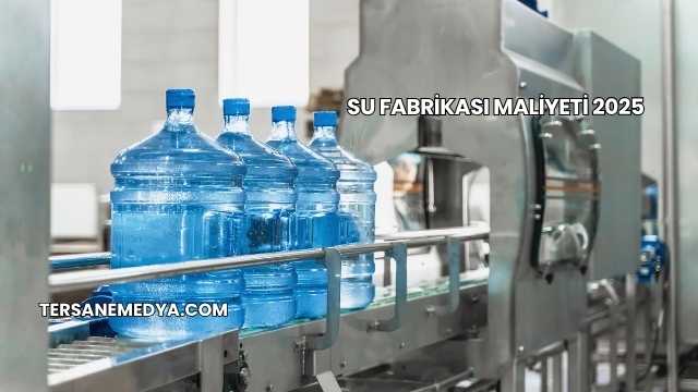 Su Fabrikası Maliyeti 2025