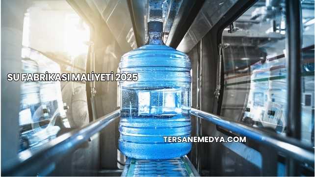 Su Fabrikası Maliyeti 2025