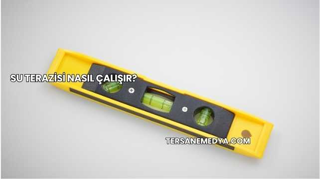 Su Terazisi Nasıl Çalışır?