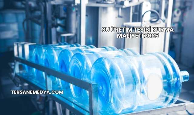Su Üretim Tesisi Kurma Maliyeti 2025