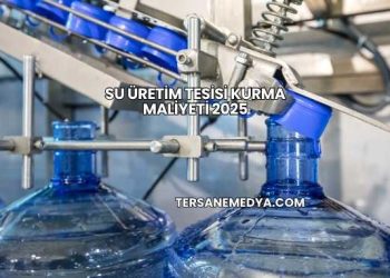 Su Üretim Tesisi Kurma Maliyeti 2025