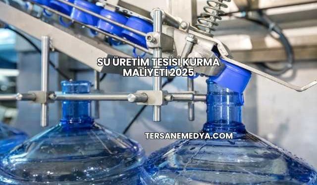 Su Üretim Tesisi Kurma Maliyeti 2025