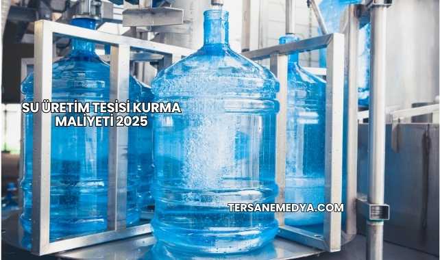 Su Üretim Tesisi Kurma Maliyeti 2025