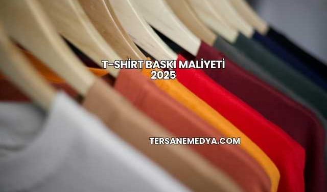 T-Shirt Baskı Maliyeti 2025