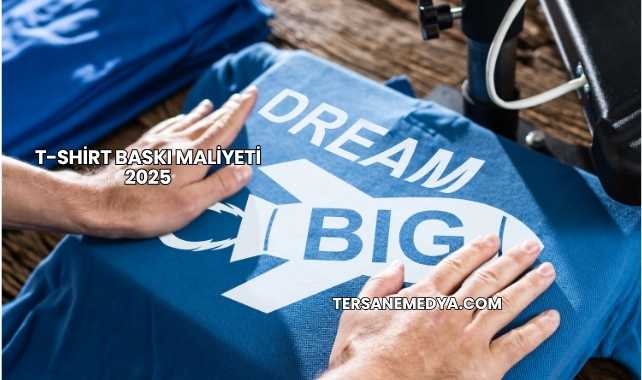 T-Shirt Baskı Maliyeti 2025