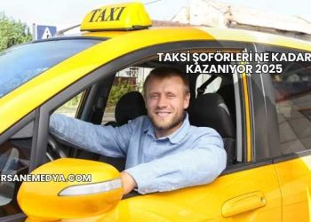 Taksi Şoförleri Ne Kadar Kazanıyor 2025