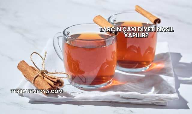 Tarçın Çayı Diyeti Nasıl Yapılır?