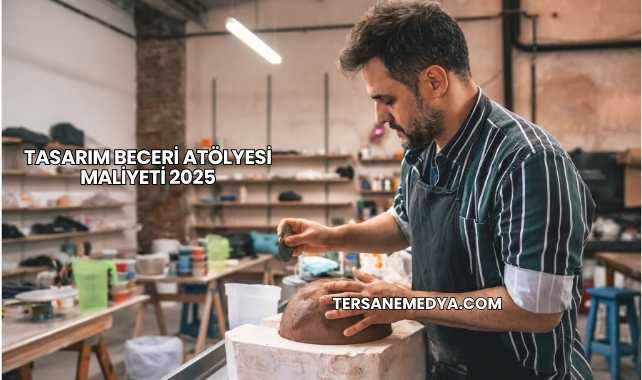 Tasarım Beceri Atölyesi Maliyeti 2025