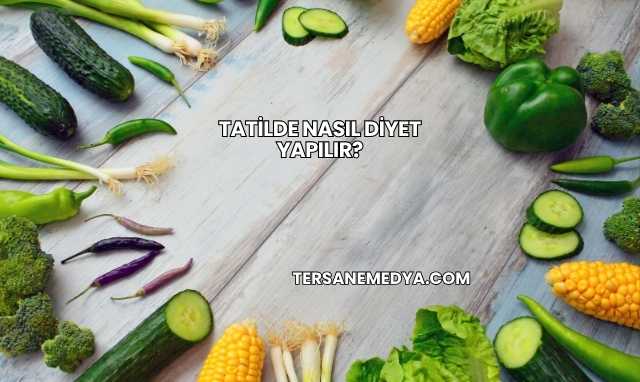 Tatilde Nasıl Diyet Yapılır?