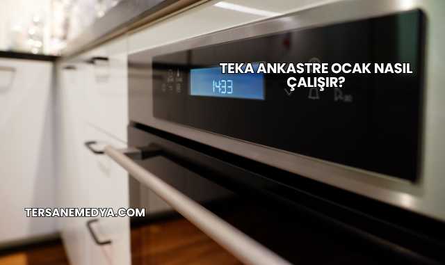 Teka Ankastre Ocak Nasıl Çalışır?