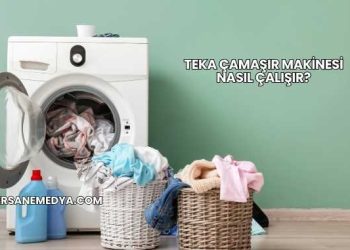 Teka Çamaşır Makinesi Nasıl Çalışır?