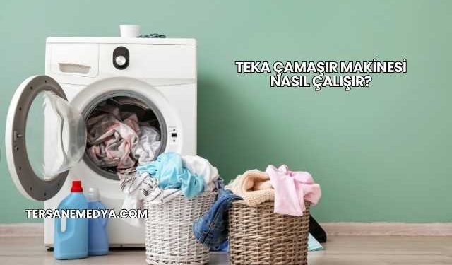 Teka Çamaşır Makinesi Nasıl Çalışır?