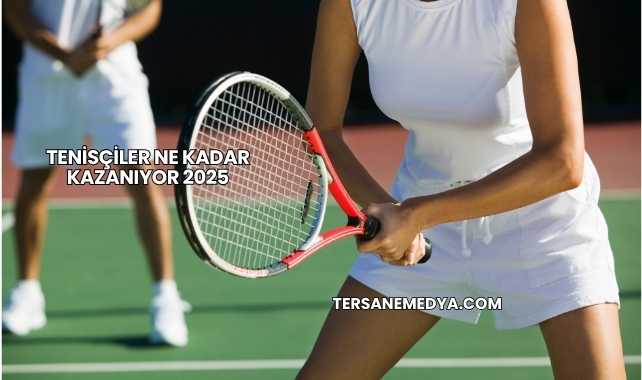 Tenisçiler Ne Kadar Kazanıyor 2025