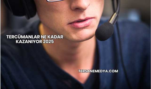 Tercümanlar Ne Kadar Kazanıyor 2025