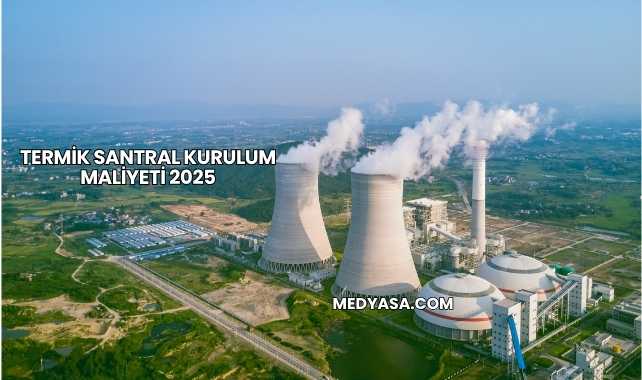 Termik Santral Kurulum Maliyeti 2025