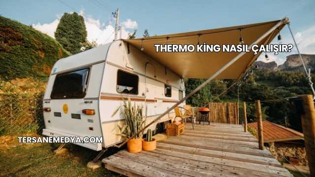 Thermo King Nasıl Çalışır?