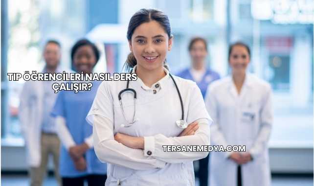 Tıp Öğrencileri Nasıl Ders Çalışır?