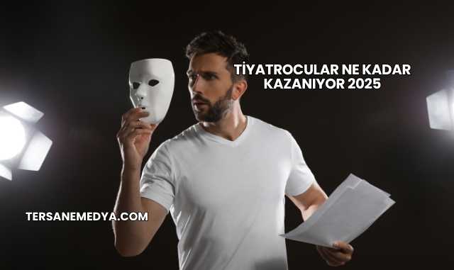 Tiyatrocular Ne Kadar Kazanıyor 2025