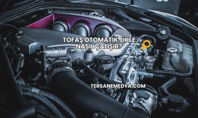 Tofaş Otomatik Jikle Nasıl Çalışır?