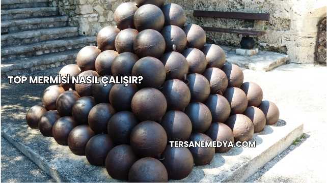 Top Mermisi Nasıl Çalışır?