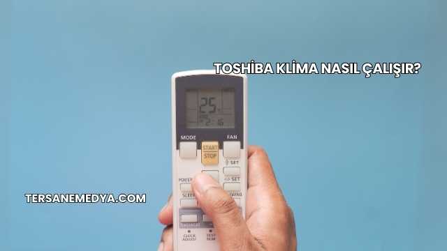 Toshiba Klima Nasıl Çalışır?