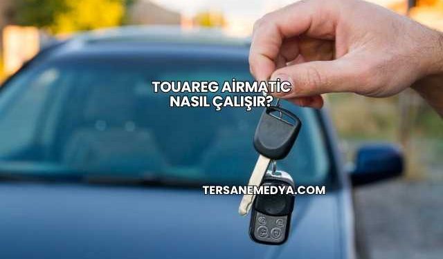 Touareg Airmatic Nasıl Çalışır?